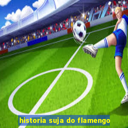 historia suja do flamengo